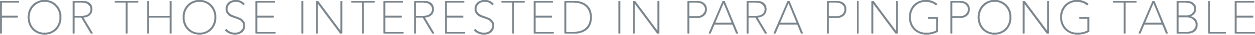 FOR THOSE INTERESTED IN PARA PINGPONG TABLE