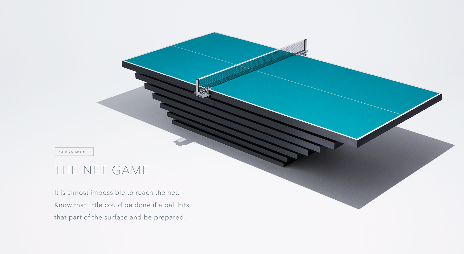 CHADA MODEL The net game It is almost impossible to reach the net. Know that little could be done if a ball hits that part of the surface and be prepared.